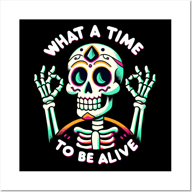 What a time to be alive Dia de los Muertos Fiesta Skeleton Wall Art by DoodleDashDesigns